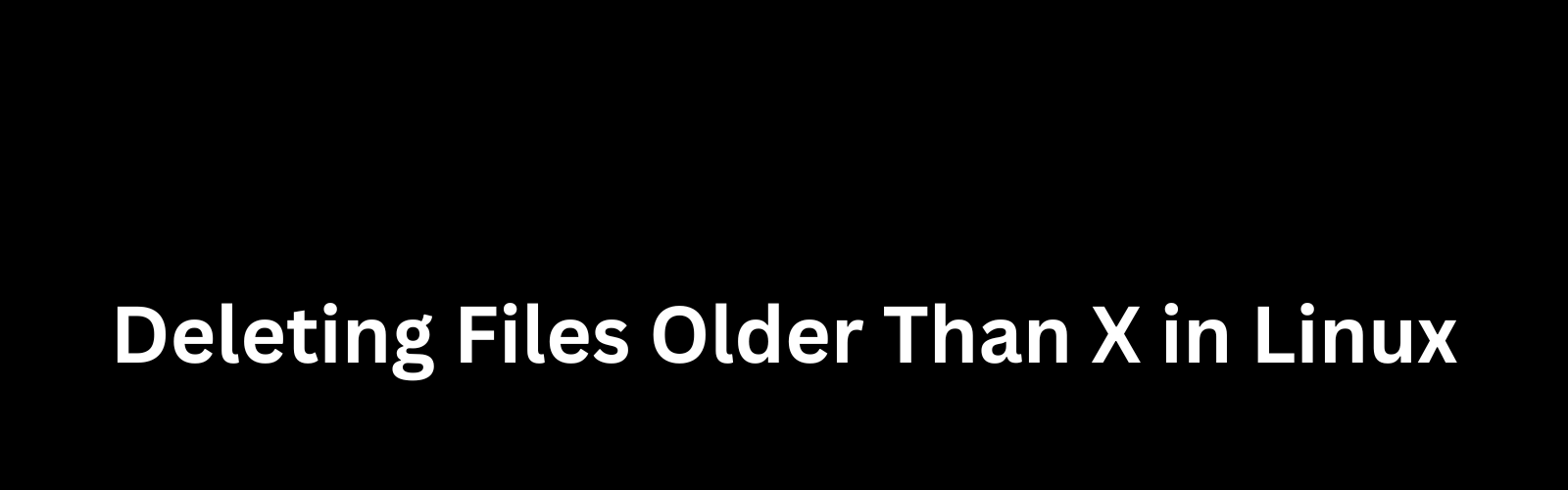 Deleting Files Older Than X in Linux Techkluster