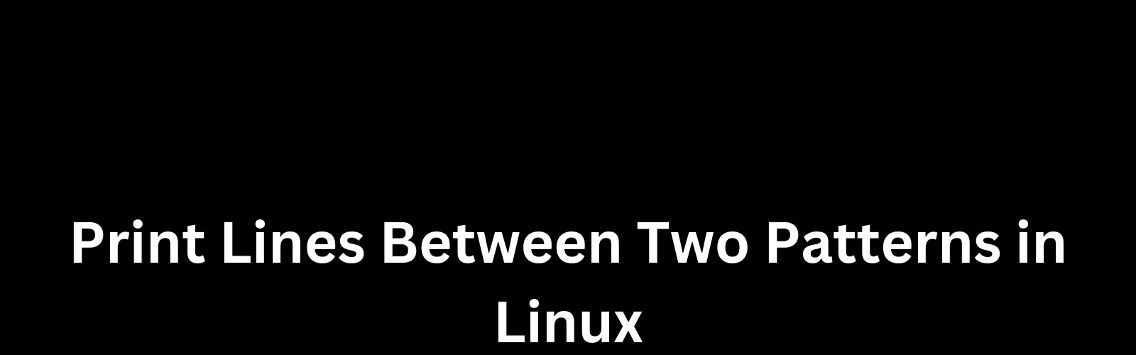 print-lines-between-two-patterns-in-linux-techkluster