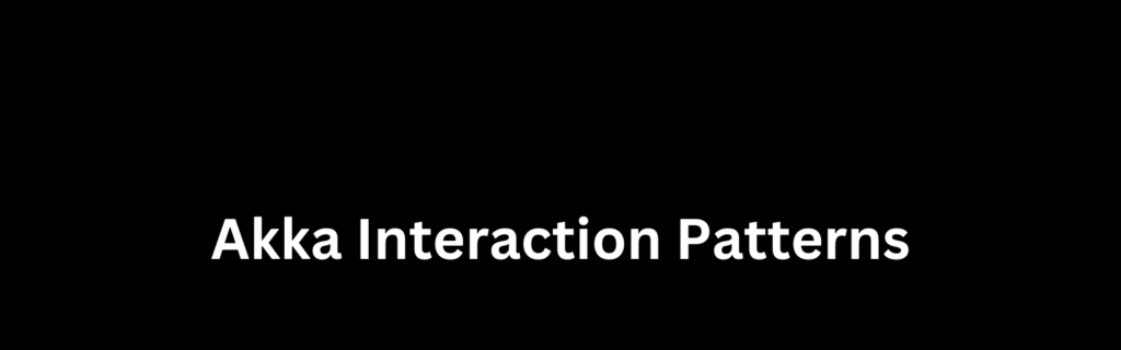 Akka Interaction Patterns