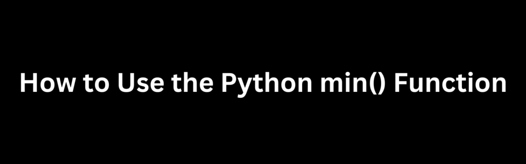 How to Use the Python min() Function