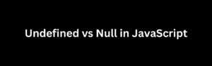 Undefined vs Null in JavaScript